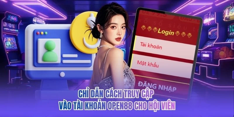 Chỉ dẫn cách truy cập vào tài khoản OPEN88 cho hội viên