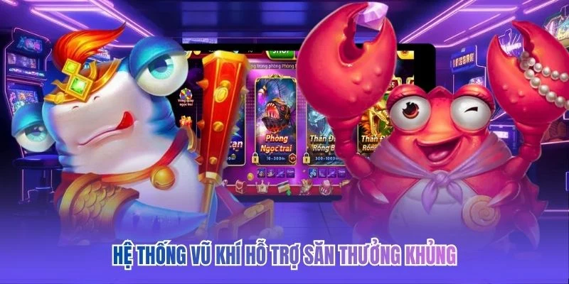 Hệ thống vũ khí hỗ trợ săn thưởng khủng