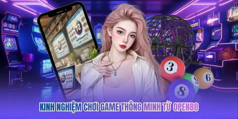 Kinh nghiệm chơi game thông minh từ OPEN88