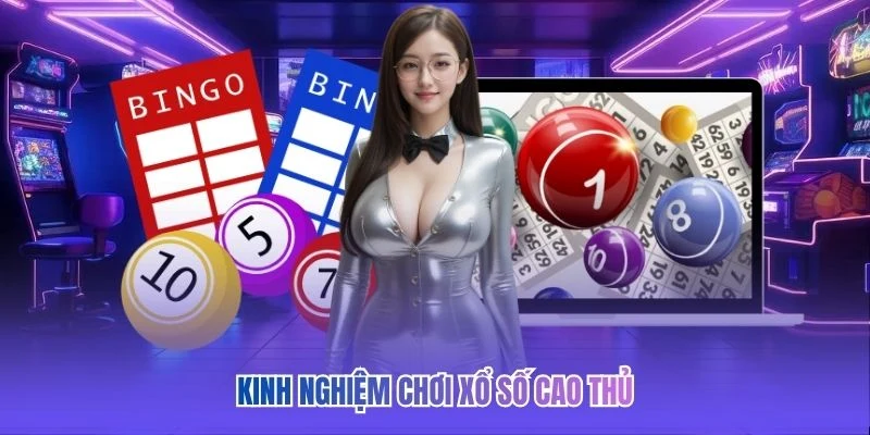 Kinh nghiệm chơi xổ số cao thủ