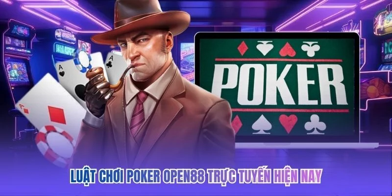 Luật chơi Poker OPEN88 trực tuyến hiện nay