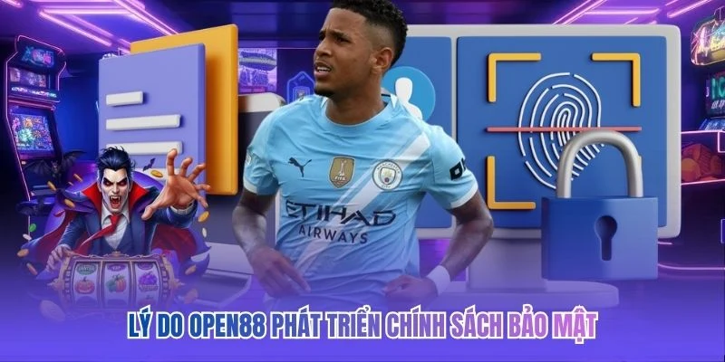 Lý do OPEN88 phát triển chính sách bảo mật