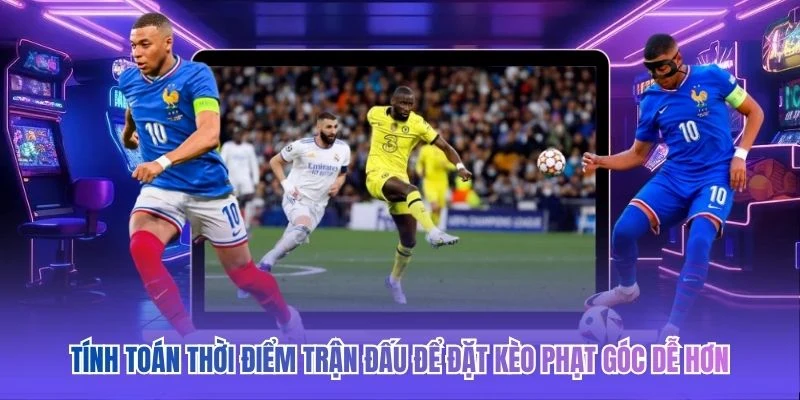 Tính toán thời điểm trận đấu để đặt kèo phạt góc dễ hơn