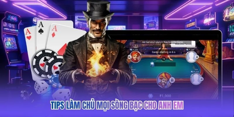 Tips làm chủ mọi sòng bạc cho anh em